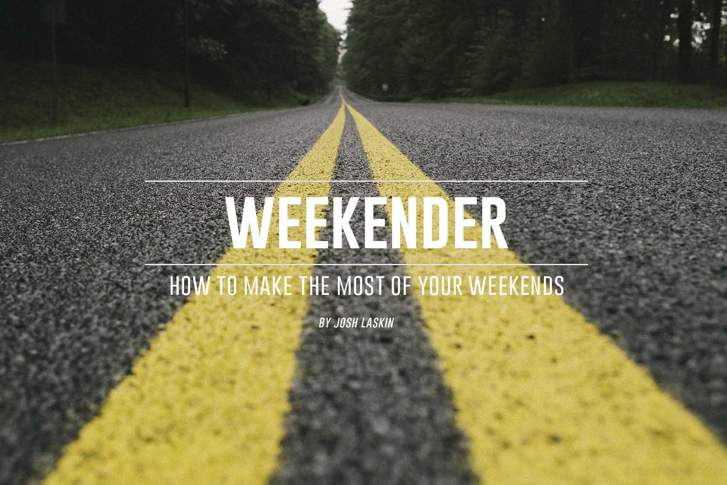 Weekender How To Make The Most Out Of Your Weekends Camp Trend